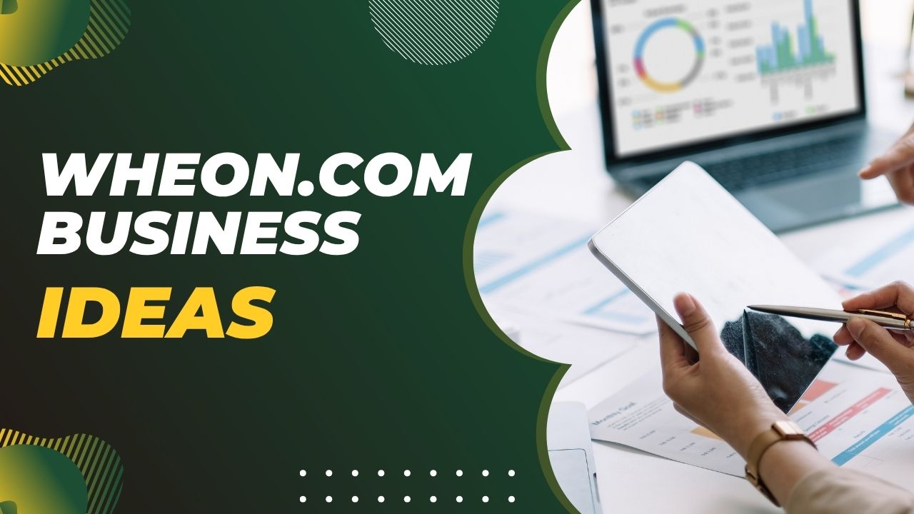 Wheon.com Business Ideas: Unlocking Modern Entrepreneurial Success