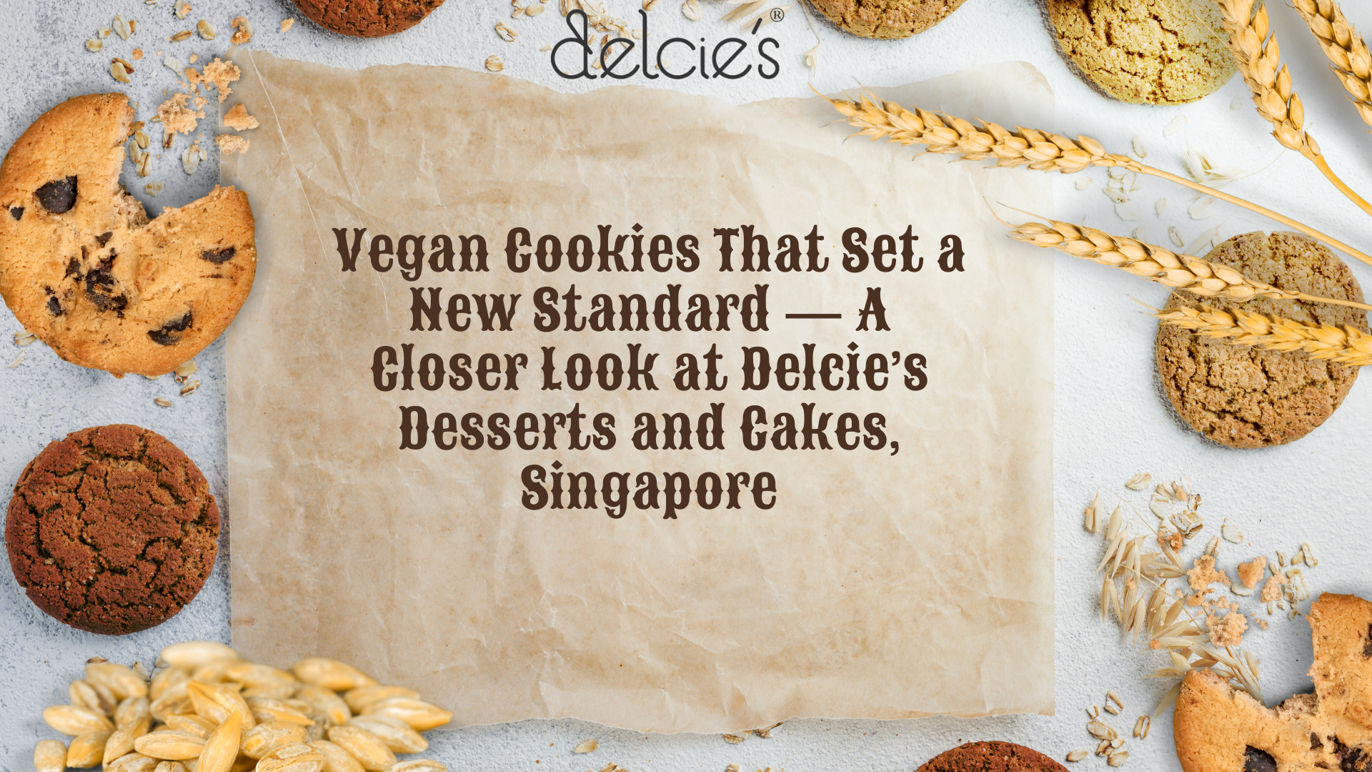 Vegan Cookies That Set a New Standard — A Closer Look at Delcie’s Desserts and Cakes, Singapore